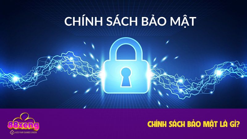 Chính Sách Bảo Mật Xeng88 - Đảm Bảo Trải Nghiệm An Toàn 2025 1 Khái niệm chuyên mục chính sách bảo mật Xeng88