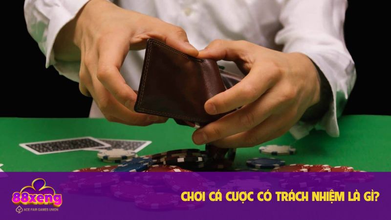 Chơi Cá Cược Có Trách Nhiệm Xeng88, An Toàn, Chi Tiết 1 Khái niệm về vấn đề chơi cá cược có trách nhiệm
