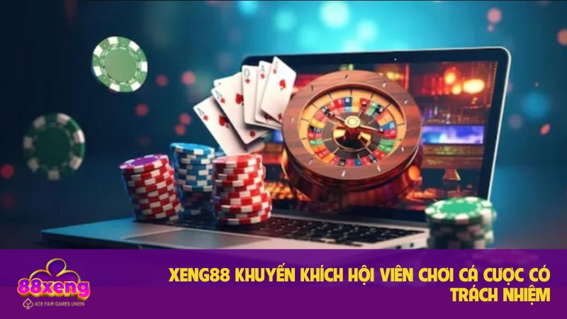 Chơi Cá Cược Có Trách Nhiệm Xeng88, An Toàn, Chi Tiết 2 Xeng88 khuyến khích hội viên chơi cá cược có trách nhiệm bằng nhiều cách