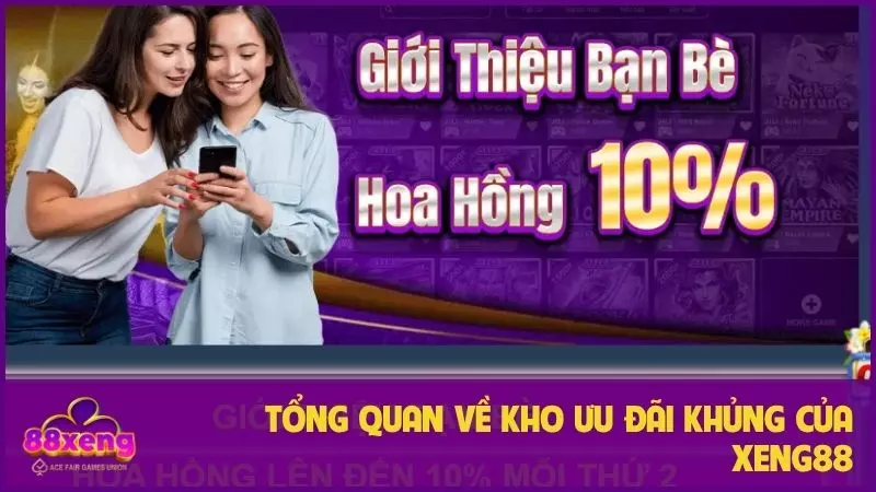 Tổng quan về kho ưu đãi khủng của Xeng88