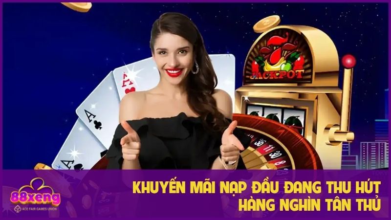 Khuyến mãi nạp đầu đang thu hút hàng nghìn tân thủ