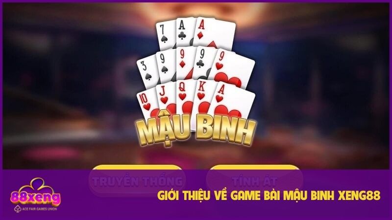 Mậu Binh XENG88 - Game Đẳng Cấp, Ngập Tràn Tiền Thưởng 1 Mậu Binh XENG88 sở hữu nhiều điểm đặc sắc