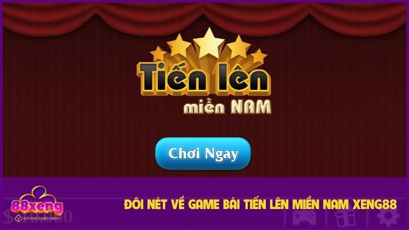 Tiến Lên Miền Nam Xeng88 - Bật Mí Cách Chơi Chi Tiết 1 Giới thiệu về tựa game Tiến Lên Miền Nam XENG88 quen thuộc